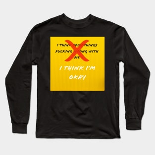 I Think I'm OKAY Long Sleeve T-Shirt